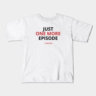 Just one more episode, I swear Kids T-Shirt